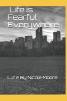 Life is Fearful Everywhere: L.i.f.e By Nicole Moore 1983379301 Book Cover