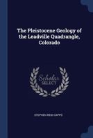 The Pleistocene Geology of the Leadville Quadrangle, Colorado 1019022035 Book Cover