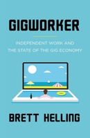 Gigworker: Independent Work and the State of the Gig Economy 1544507755 Book Cover