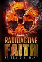 Radioactive Faith 1320825133 Book Cover