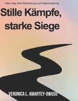Stille Kämpfe, Starke Siege: Mein Sieg über Behinderung und Diskriminierung B0FR178YRF Book Cover