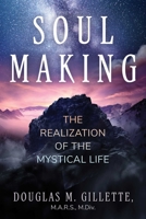 Soul Making: The Realization of the Mystical Life 1644118955 Book Cover