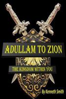 Adullam to Zion: The Kingdom Within You 149532446X Book Cover