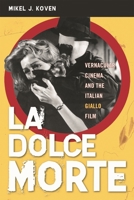 La Dolce Morte: Vernacular Cinema and the Italian Giallo Film 0810858703 Book Cover