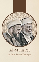 Al-Murājaʿāt: A Shi'i-Sunni Dialogue: A Shi'i-Sunni Dialogue 1956276289 Book Cover