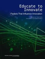 Educate to Innovate: Factors That Influence Innovation: Based on Input from Innovators and Stakeholders 0309368790 Book Cover