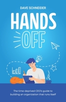 Hands Off: The Overworked CEO's Guide to Building an Organization that Runs Itself B08ZW77DHL Book Cover