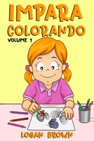 Impara Colorando: 60 disegni tutti da colorare con nomi dei soggetti in italiano ed inglese, per insegnare al tuo bambino sin da subito. VOLUME 1 B08T79MGMW Book Cover
