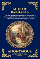 Acts of Barnabas: The Lost Apocryphal Journey of the Apostle - Exploring Early Christian Missions, Martyrdom & The Foundation of the Cypriot Church (Library of Alexandria - Esoteric) 180792145X Book Cover