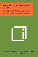 Rolls-Royce, the Living Legend: As Reflected by Half a Century of Contemporary British and American Sales and Institutional Literature 1258144743 Book Cover