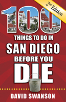 100 Things to Do in San Diego Before You Die, 2nd Edition 1681062496 Book Cover