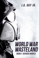 World War Wasteland Book 1: Divided World: Divided World 1387796704 Book Cover
