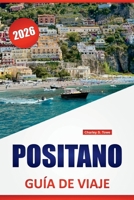 POSITANO GUÍA DE VIAJE 2026: Paseos costeros, playas, comida local, excursiones de un día y consejos de viaje para visitar el sur de Italia (Spanish Edition) B0FGTJS7MN Book Cover