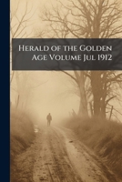 Herald of the Golden Age Volume apr 1912 1176670212 Book Cover