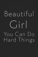 Beautiful Girl You Can Do Hard Things: Cute Journal to build Confidence / that makes a perfect Girl Power gift for women: with 120 pages 6 x 9 165453367X Book Cover