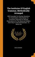The institutes of English grammar, methodically arranged: with examples for parsing 1374542571 Book Cover