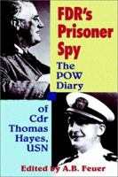 FDR's Prisoner Spy: The POW Diary of Cdr. Thomas Hayes, USN 0935553398 Book Cover