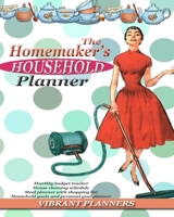 The Homemaker's Household Planner: monthly budget tracker, house cleaning schedule, meal planner with shopping list, household goals and personal goal planner 2598215028 Book Cover