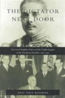 The Dictator Next Door: The Good Neighbor Policy and the Trujillo Regime in the Dominican Republic, 1930-1945 (American Encounters/Global Interactions) 0822321238 Book Cover