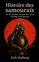 Histoire des samouraïs: De la naissance des guerriers à leur héritage contemporain (French Edition) B0F6KB8ZQ8 Book Cover