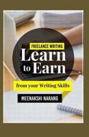 Freelance Writing: Learn To Earn From Your Writing Skills 1519430507 Book Cover