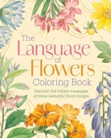 The Language of Flowers Coloring Book: Discover the hidden messages of these beautiful floral images (Sirius Creative Coloring) 1398855294 Book Cover
