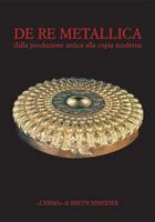 de Re Metallica: Dalla Produzione Antica Alla Copia Moderna 8882654001 Book Cover