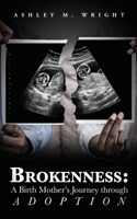 Brokeness: A Birth Mother's Journey Through Adoption B09MYSRSYQ Book Cover