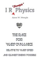 I R Physics: The Race for Warp Dynamics 0985156759 Book Cover