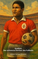 Eusébio: Der schwarze Panther des Fußballs: Die ultimative Hommage an das Phänomen Benfica und Portugal B0FTV6S2FY Book Cover