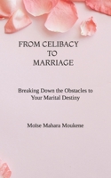 FROM CELIBAT TO MARRIAGE : Breaking Down the Obstacles to Your Marital Destiny 2982233541 Book Cover