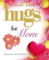 Little Hugs for Mom (Little Book of Hugs Series) 1582291195 Book Cover