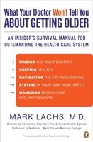 What Your Doctor Won't Tell You About Getting Older: An Insider's Survival Manual for Outsmarting the Health-Care System 0143120085 Book Cover