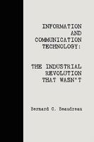 ICT: The Industrial Revolution That Wasn't 1435717724 Book Cover