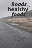 Roads to healthy foods B0BCRXJS25 Book Cover