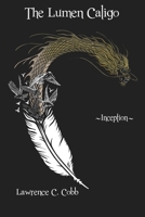 Lumen Caligo : Inception 1964605067 Book Cover