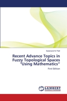 Recent Advance Topics in Fuzzy Topological Spaces "Using Mathematics”: First Edition 3659121541 Book Cover