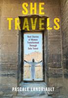 She Travels: Real Stories of Women Transformed Through Solo Travel 1069790516 Book Cover
