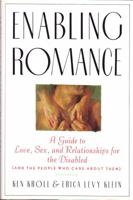 Enabling Romance: A Guide to Love, Sex and Relationships for People with Disabilities (and the People who Care About Them) 0933149786 Book Cover