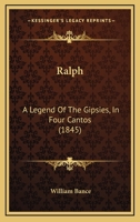 Ralph: A Legend Of The Gipsies, In Four Cantos 1166945308 Book Cover