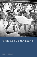 The Mycenaeans: Warriors and Kings of Early Greek Civilization (Forgotten Civilizations) B0GTKHF6F5 Book Cover