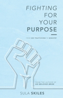 Fighting For Your Purpose: From Sex Trafficking to Ministry 108787209X Book Cover