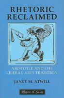 Rhetoric Reclaimed: Aristotle and the Liberal Arts Tradition (Rhetoric and Society Series) 0801476054 Book Cover