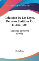 Coleccion De Las Leyes, Decretos Emitidos En El Ano 1905: Segundo Semestre (1905) 1168150841 Book Cover