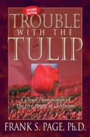 Trouble with the Tulip: A Closer Examination of The Five Points of Calvinism 0970611706 Book Cover
