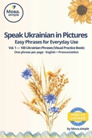 Speak Ukrainian in Pictures: Easy Ukrainian Phrases for Everyday Use • Beginner Friendly (Start Speaking Ukrainian) B0FN71QBC5 Book Cover