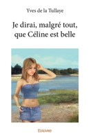 Je dirai, malgré tout, que Céline est belle (French Edition) 2414115998 Book Cover