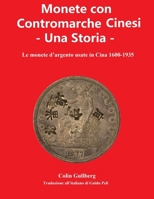 Monete Con Contromarche Cinesi - Una Storia: Le monete d'argento usate in Cina 1600 - 1935 1980424489 Book Cover