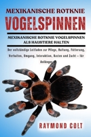 MEXIKANISCHE ROTKNIE VOGELSPINNEN: Der vollständige Leitfaden zur Pflege, Haltung, Fütterung, Verhalten, Umgang, Interaktion, Kosten und Zucht – für Anfänger (German Edition) B0FK5V8DWC Book Cover