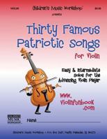 Thirty Famous Patriotic Songs for Violin: Easy and Intermediate Solos for the Advancing Violin Player 1495923681 Book Cover